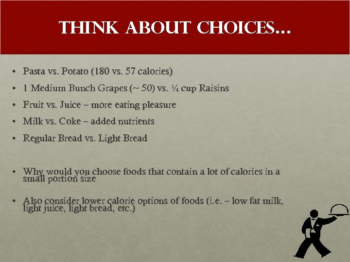 Think About Choices… • Pasta vs. Potato (180 vs. 57 calories) • 1 Medium