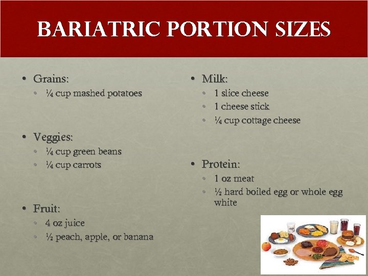 Bariatric Portion Sizes • Grains: • ¼ cup mashed potatoes • Milk: • •