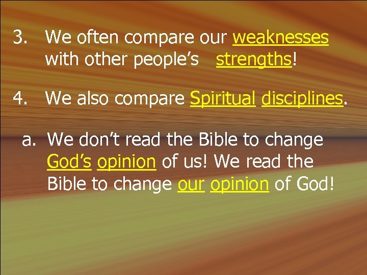 3. We often compare our weaknesses with other people’s strengths! 4. We also compare