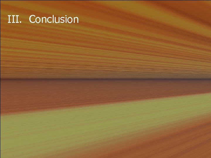 III. Conclusion 