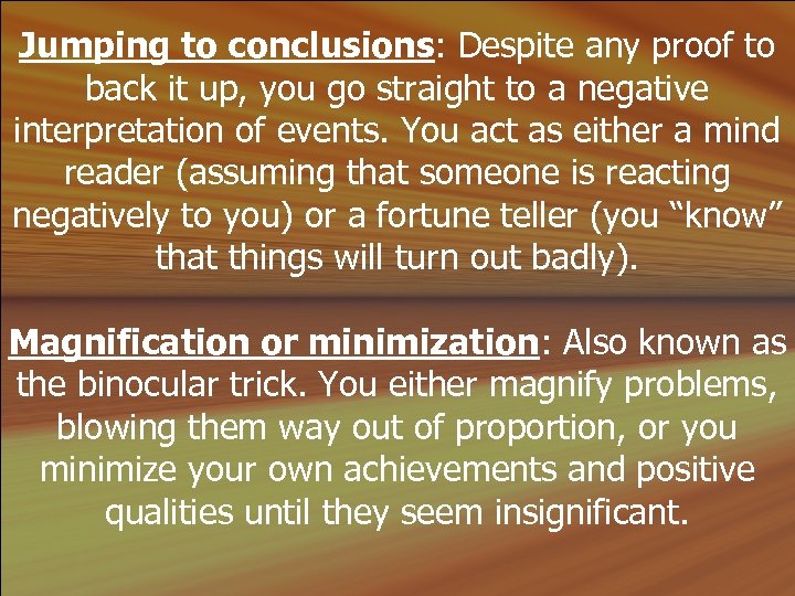 Jumping to conclusions: Despite any proof to back it up, you go straight to