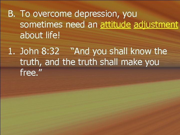 B. To overcome depression, you sometimes need an attitude adjustment about life! 1. John