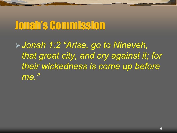 Jonah’s Commission Ø Jonah 1: 2 “Arise, go to Nineveh, that great city, and