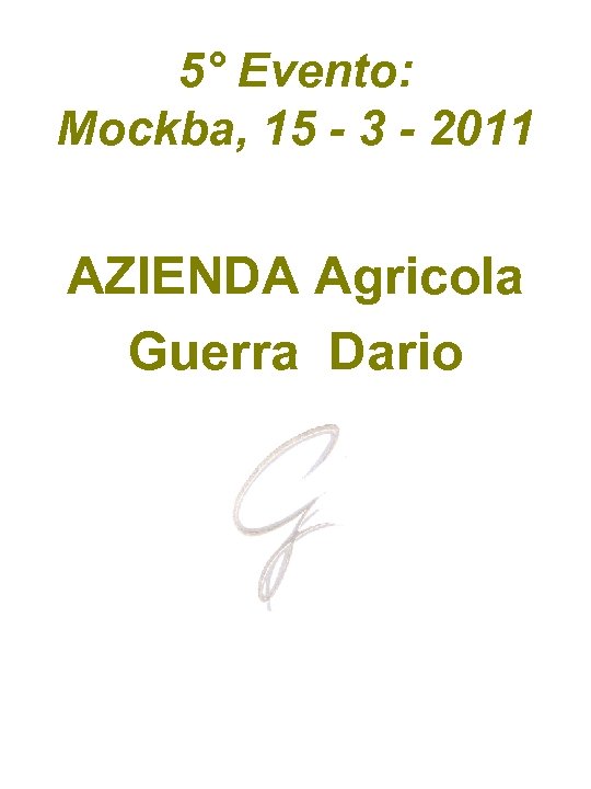 5° Evento: Mockba, 15 - 3 - 2011 AZIENDA Agricola Guerra Dario 