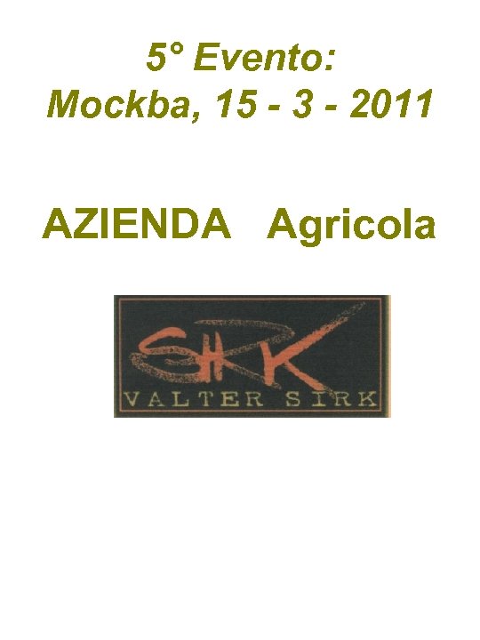 5° Evento: Mockba, 15 - 3 - 2011 AZIENDA Agricola 
