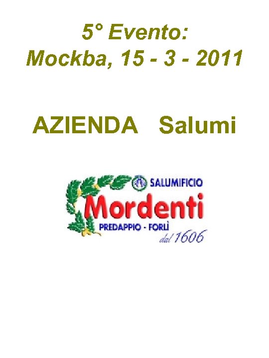5° Evento: Mockba, 15 - 3 - 2011 AZIENDA Salumi 