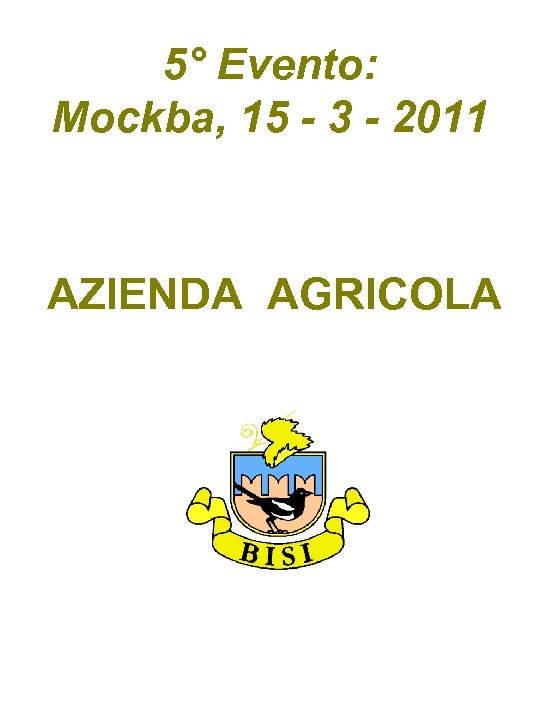 5° Evento: Mockba, 15 - 3 - 2011 AZIENDA AGRICOLA 