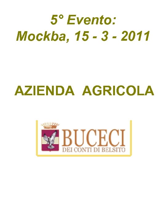 5° Evento: Mockba, 15 - 3 - 2011 AZIENDA AGRICOLA 