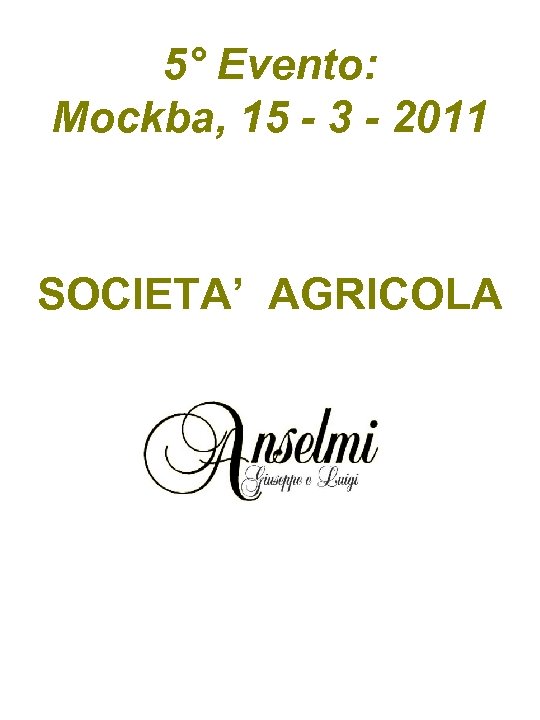 5° Evento: Mockba, 15 - 3 - 2011 SOCIETA’ AGRICOLA 