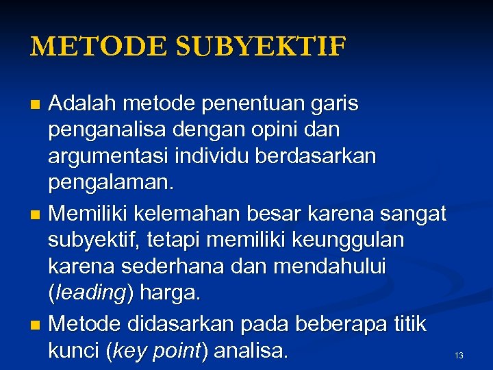 METODE SUBYEKTIF Adalah metode penentuan garis penganalisa dengan opini dan argumentasi individu berdasarkan pengalaman.