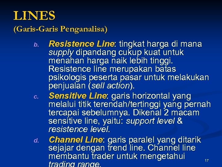 LINES (Garis-Garis Penganalisa) b. c. d. Resistence Line: tingkat harga di mana supply dipandang