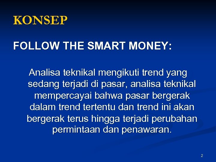 KONSEP FOLLOW THE SMART MONEY: Analisa teknikal mengikuti trend yang sedang terjadi di pasar,
