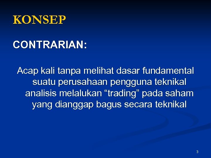 KONSEP CONTRARIAN: Acap kali tanpa melihat dasar fundamental suatu perusahaan pengguna teknikal analisis melalukan