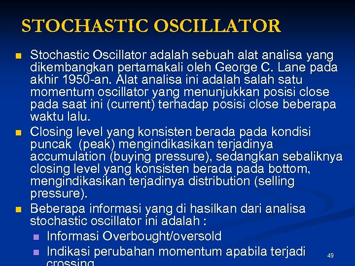 STOCHASTIC OSCILLATOR n n n Stochastic Oscillator adalah sebuah alat analisa yang dikembangkan pertamakali