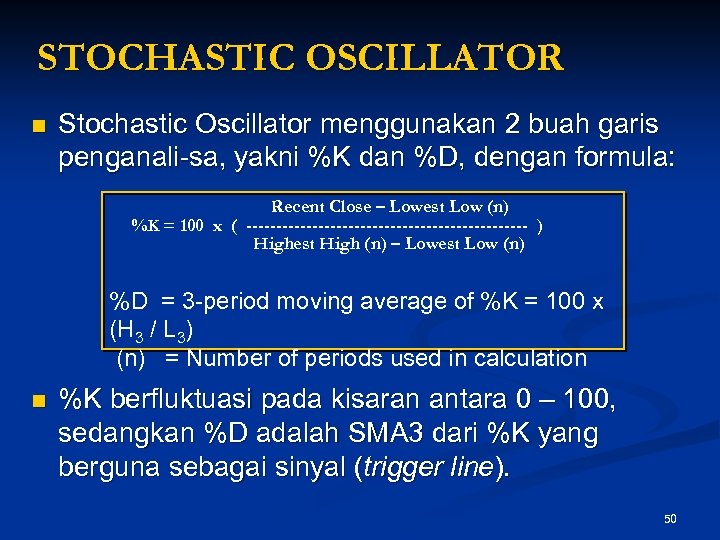 STOCHASTIC OSCILLATOR n Stochastic Oscillator menggunakan 2 buah garis penganali-sa, yakni %K dan %D,
