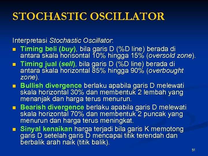 STOCHASTIC OSCILLATOR Interpretasi Stochastic Oscillator: n Timing beli (buy), bila garis D (%D line)