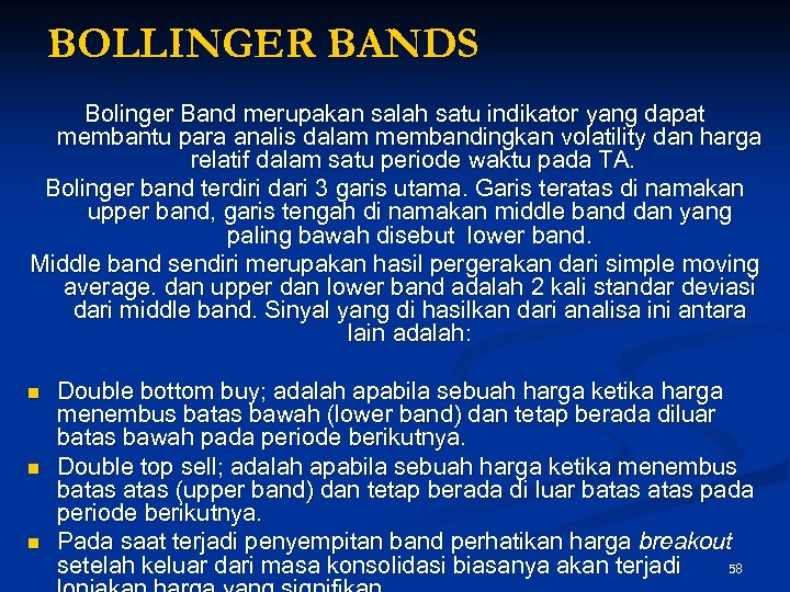 BOLLINGER BANDS Bolinger Band merupakan salah satu indikator yang dapat membantu para analis dalam