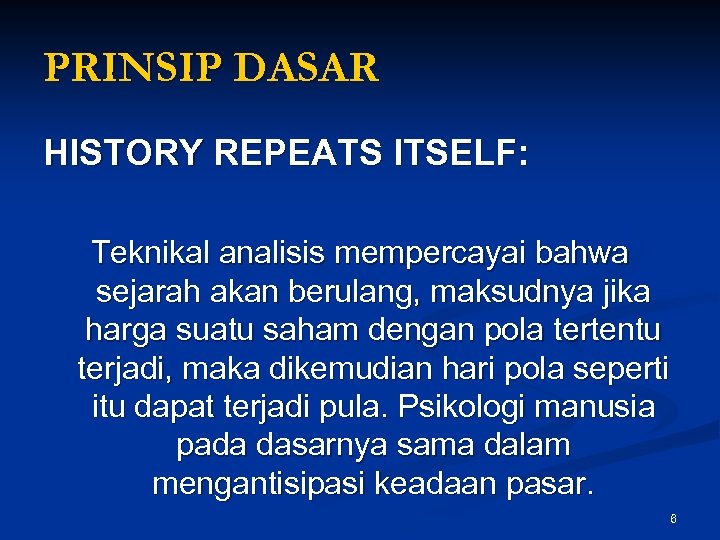 PRINSIP DASAR HISTORY REPEATS ITSELF: Teknikal analisis mempercayai bahwa sejarah akan berulang, maksudnya jika