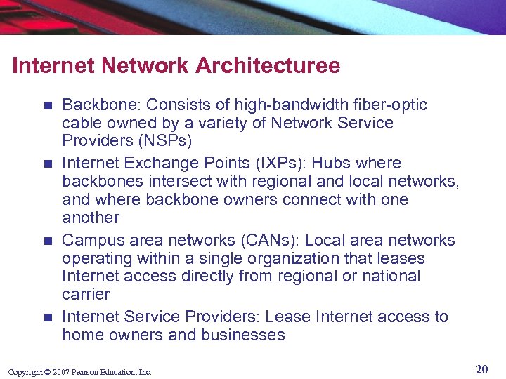 Internet Network Architecturee Backbone: Consists of high-bandwidth fiber-optic cable owned by a variety of