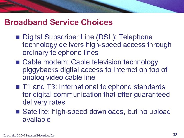 Broadband Service Choices Digital Subscriber Line (DSL): Telephone technology delivers high-speed access through ordinary