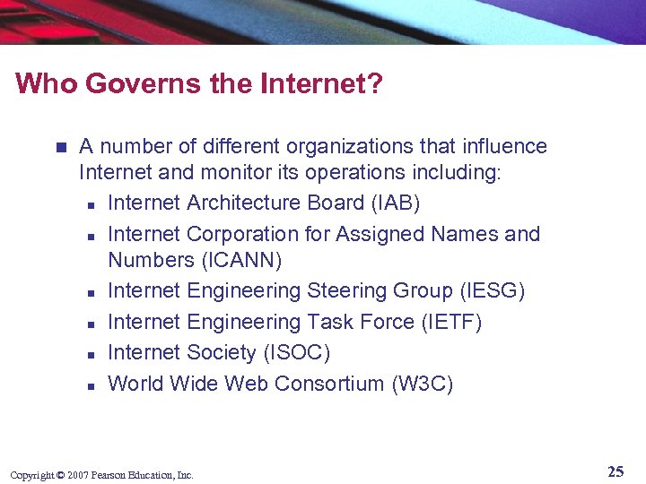 Who Governs the Internet? n A number of different organizations that influence Internet and