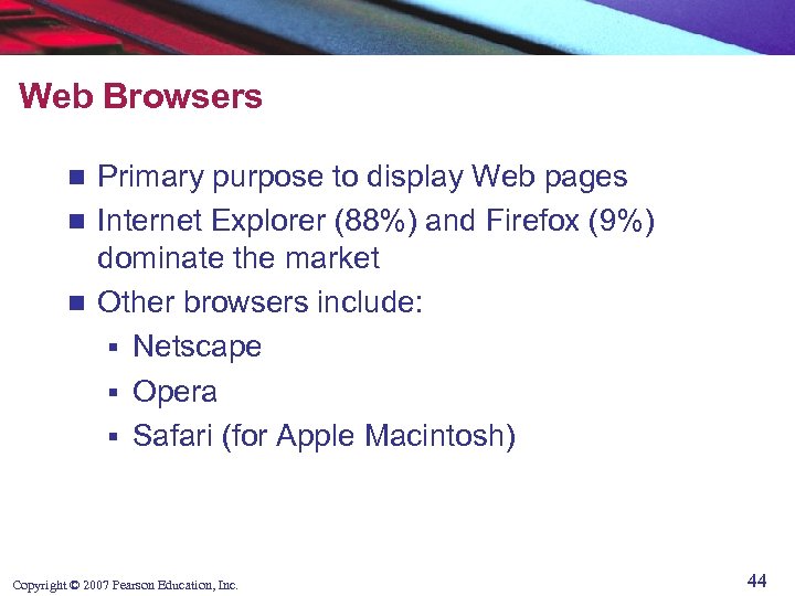 Web Browsers Primary purpose to display Web pages n Internet Explorer (88%) and Firefox