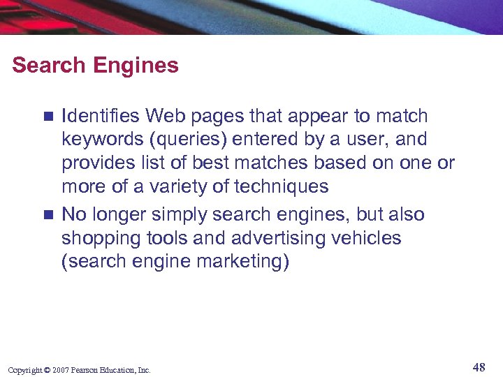 Search Engines Identifies Web pages that appear to match keywords (queries) entered by a