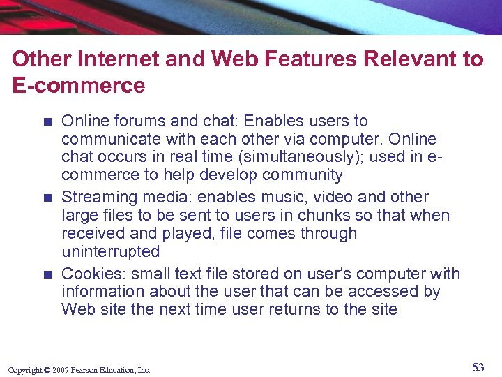 Other Internet and Web Features Relevant to E-commerce Online forums and chat: Enables users