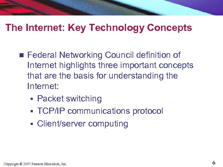 The Internet: Key Technology Concepts n Federal Networking Council definition of Internet highlights three