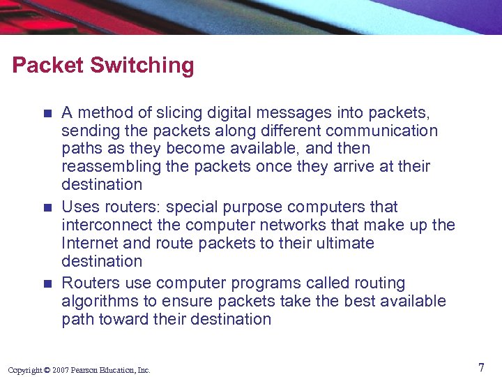 Packet Switching A method of slicing digital messages into packets, sending the packets along