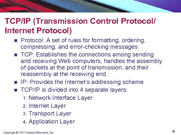 TCP/IP (Transmission Control Protocol/ Internet Protocol) Protocol: A set of rules formatting, ordering, compressing,