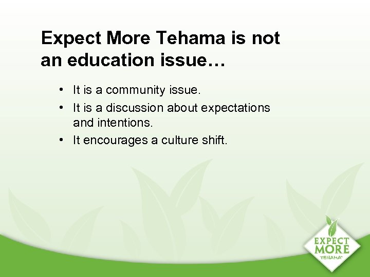 Expect More Tehama is not an education issue… • It is a community issue.