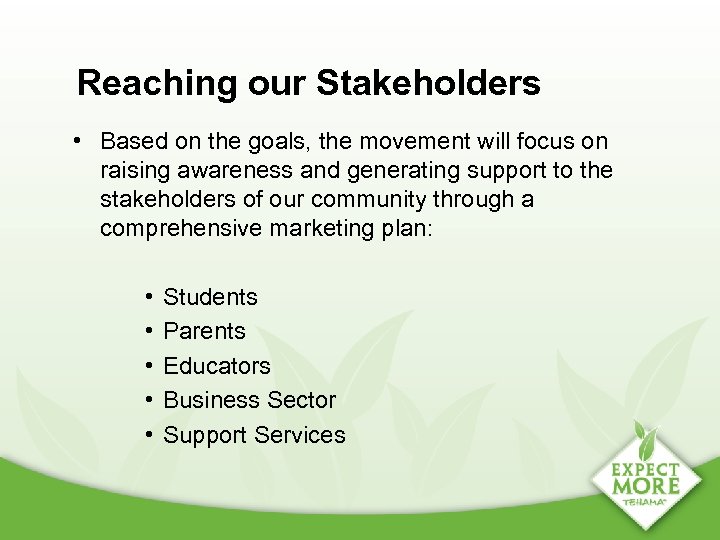 Reaching our Stakeholders • Based on the goals, the movement will focus on raising