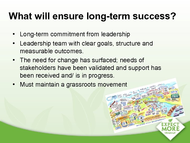 What will ensure long-term success? • Long-term commitment from leadership • Leadership team with