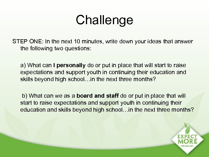 Challenge STEP ONE: In the next 10 minutes, write down your ideas that answer