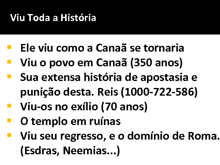 Viu Toda a História § Ele viu como a Canaã se tornaria § Viu