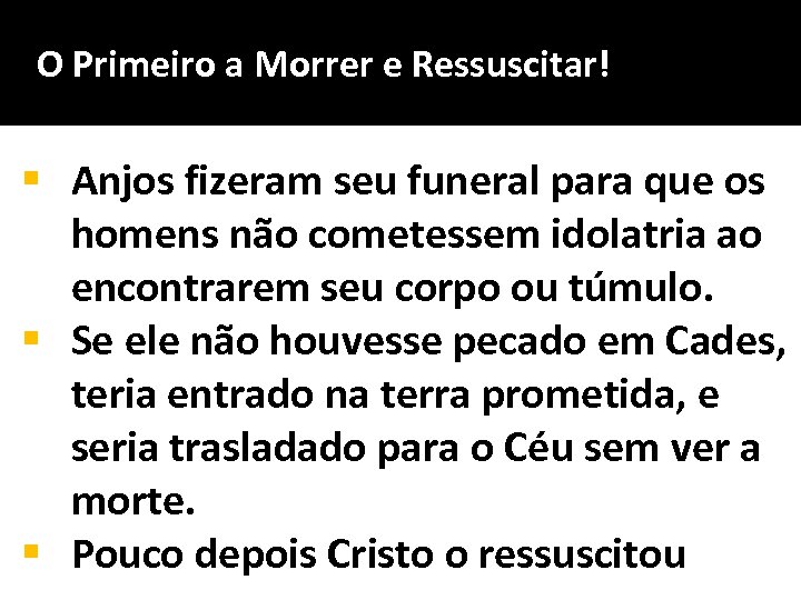 O Primeiro a Morrer e Ressuscitar! § Anjos fizeram seu funeral para que os