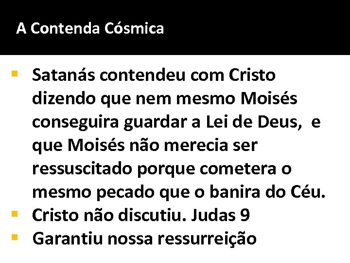 A Contenda Cósmica § Satanás contendeu com Cristo dizendo que nem mesmo Moisés conseguira