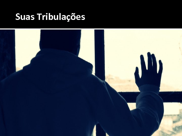Suas Tribulações 