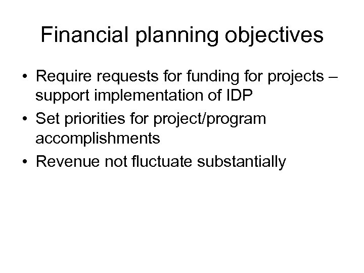 Financial planning objectives • Require requests for funding for projects – support implementation of