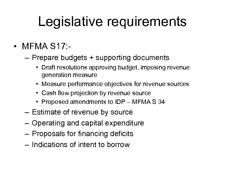 Legislative requirements • MFMA S 17: – Prepare budgets + supporting documents • Draft