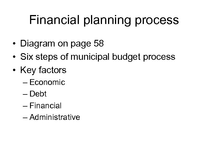 Financial planning process • Diagram on page 58 • Six steps of municipal budget