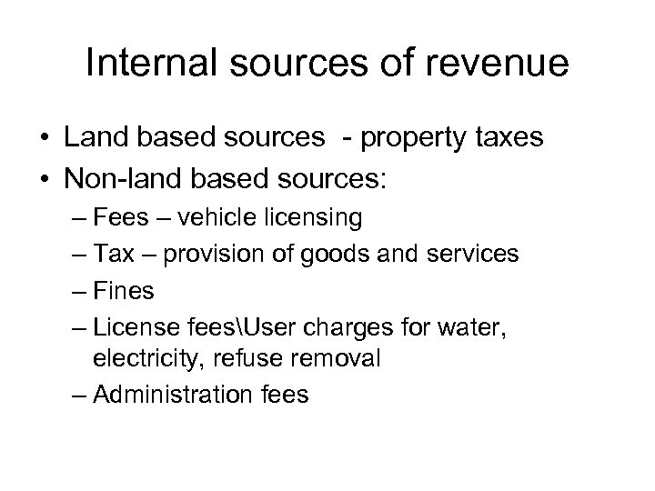 Internal sources of revenue • Land based sources - property taxes • Non-land based