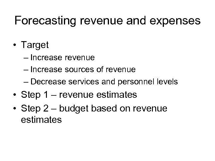 Forecasting revenue and expenses • Target – Increase revenue – Increase sources of revenue