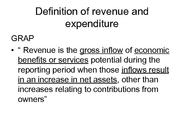 Definition of revenue and expenditure GRAP • “ Revenue is the gross inflow of