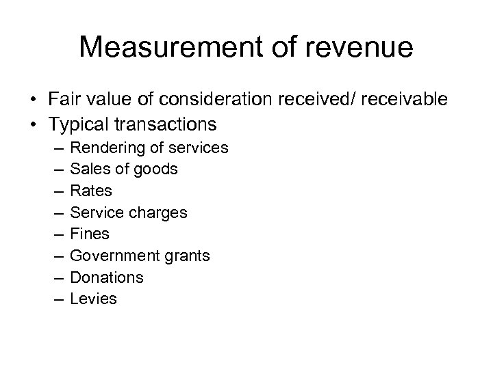 Measurement of revenue • Fair value of consideration received/ receivable • Typical transactions –