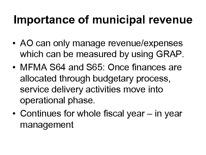 Importance of municipal revenue • AO can only manage revenue/expenses which can be measured