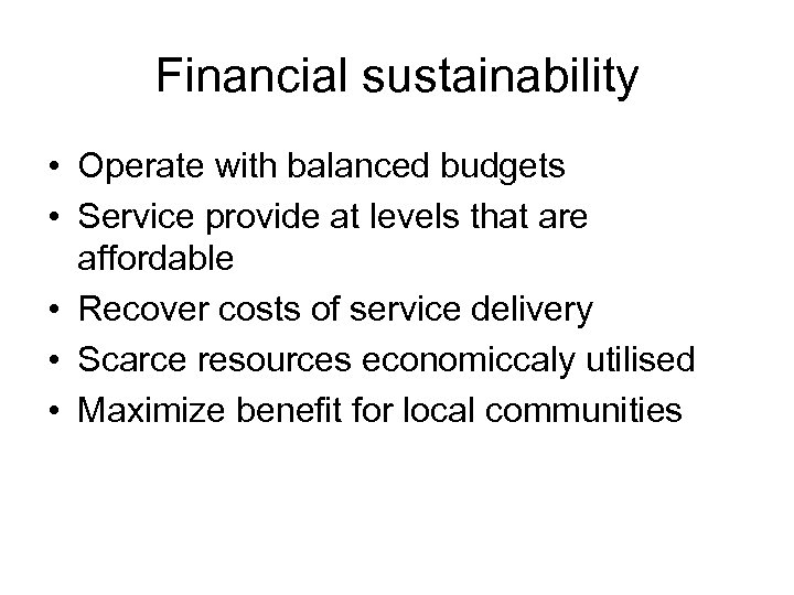 Financial sustainability • Operate with balanced budgets • Service provide at levels that are