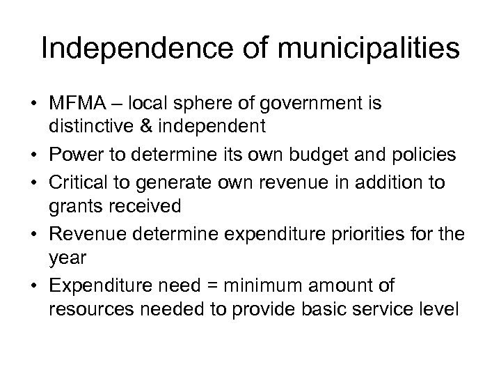 Independence of municipalities • MFMA – local sphere of government is distinctive & independent