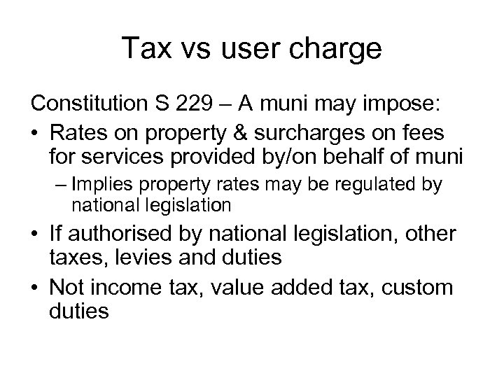 Tax vs user charge Constitution S 229 – A muni may impose: • Rates